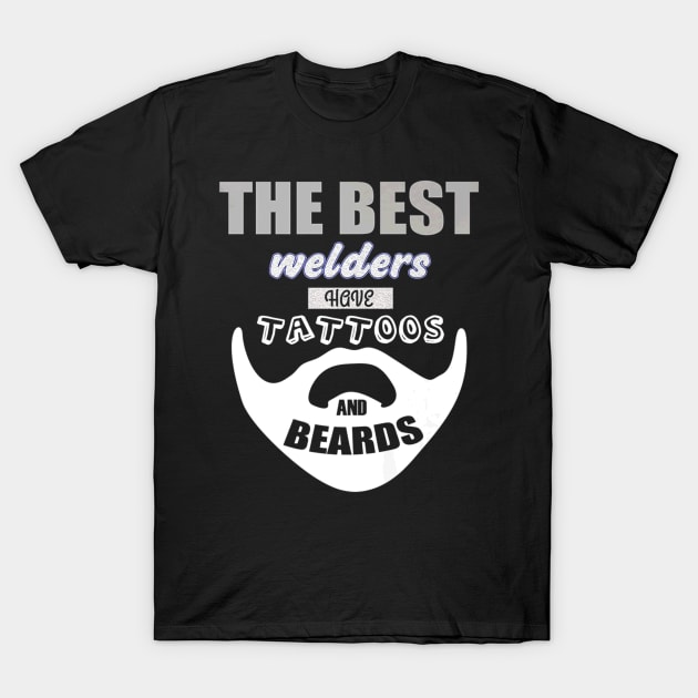 Best Welder Have Beards And Tattoos T-Shirt by Macy XenomorphQueen